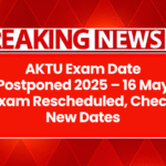 AKTU Exam Date Postponed 2025 – 16 May Exam Rescheduled, Check New Dates
