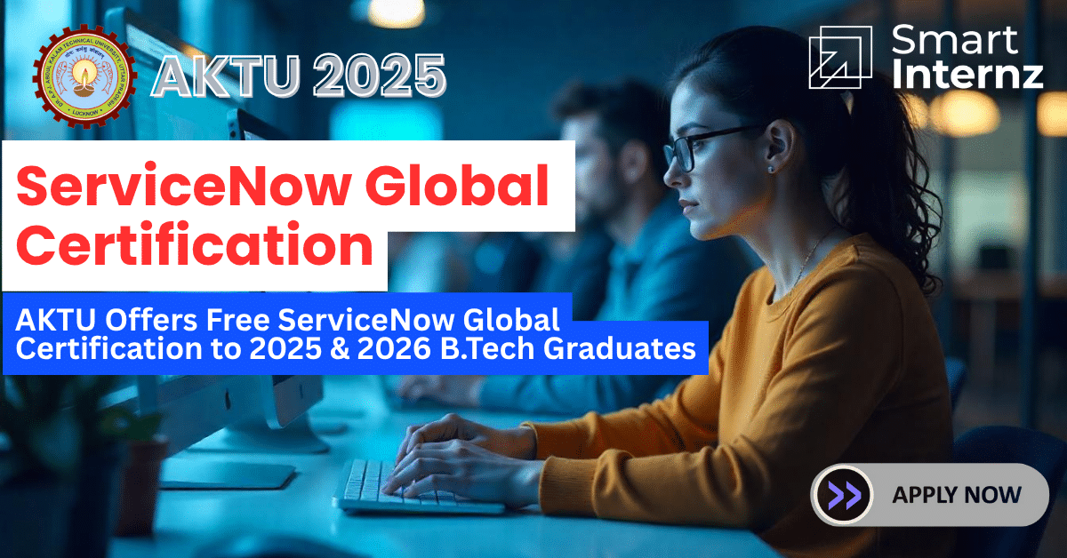AKTU Offers Free ServiceNow Global Certification to 2025 & 2026 B.Tech Graduates