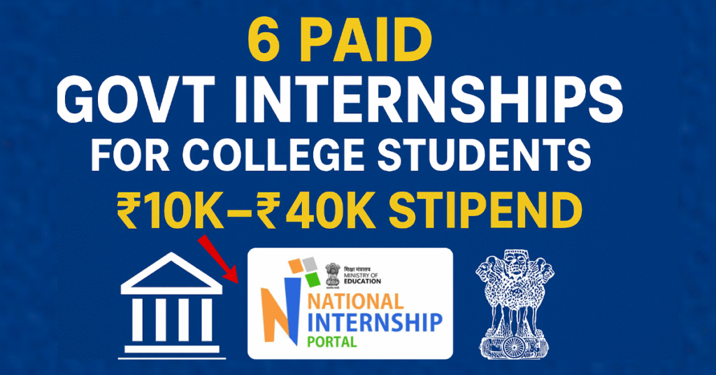 6 Best Paid Government Internships for College Students in India (₹10,000 – ₹40,000 Stipend)