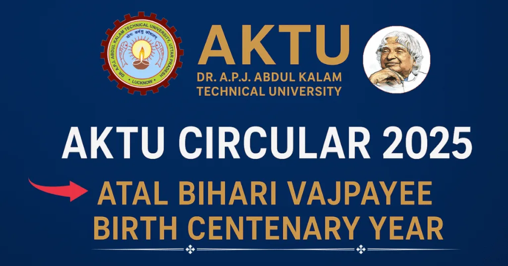 AKTU Circular 2025: Submit Details of Atal Bihari Vajpayee Birth Centenary Programs