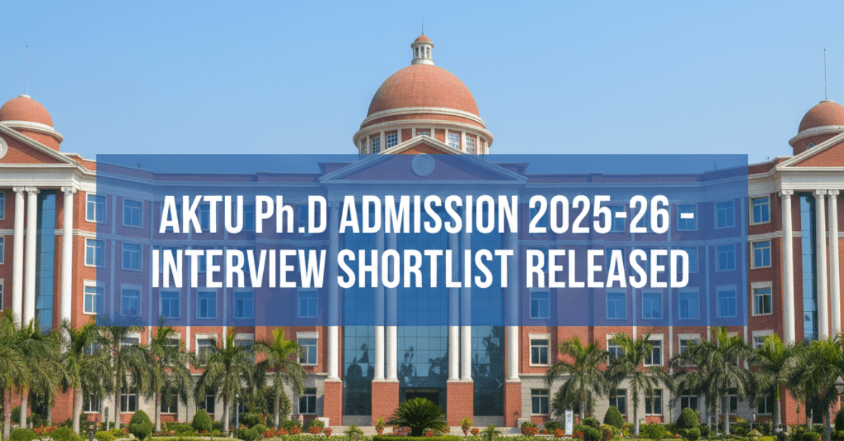 AKTU Ph.D Admission 2025-26 (Phase 1): Shortlisted Candidates Announced for Interview