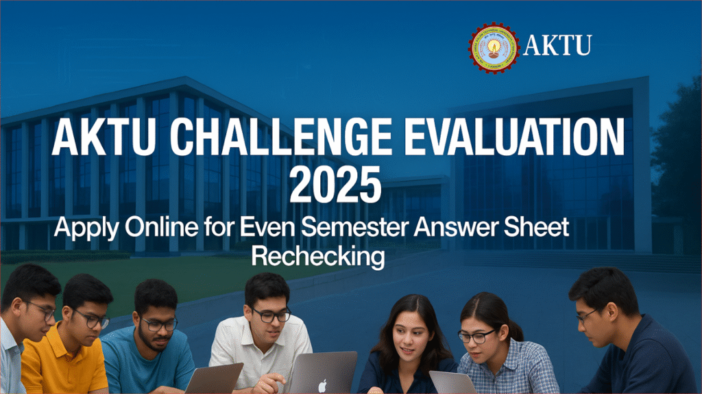 AKTU Challenge Evaluation 2025: Apply Online for Even Semester Answer Sheet Rechecking