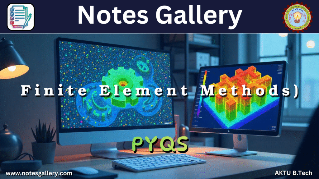 Mechanical 3rd Year AKTU PYQS (Finite Element Methods)