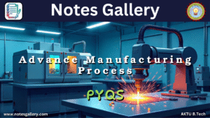 Mechanical 3rd Year AKTU PYQS (Advance Manufacturing Process)