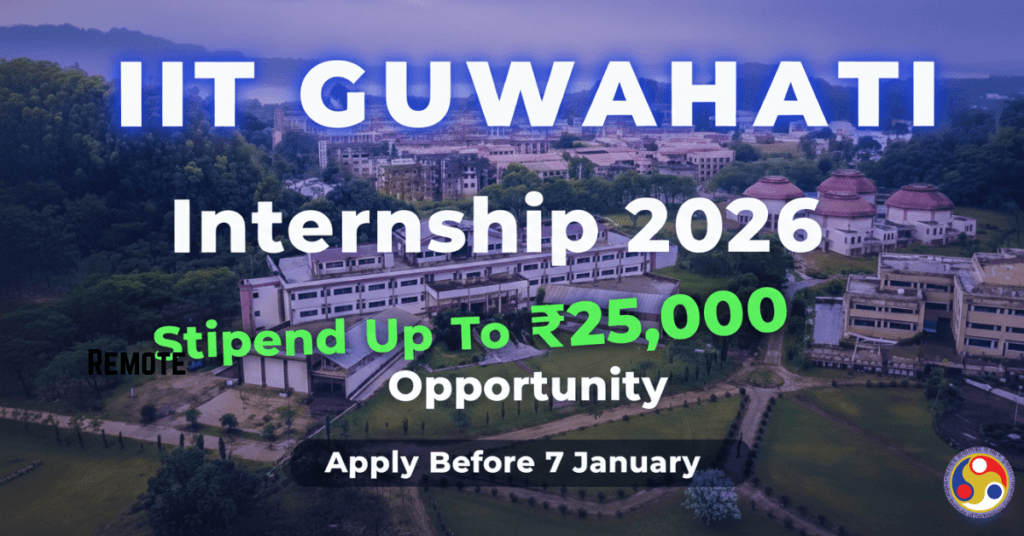 IIT Guwahati Internship 2026: Stipend Up To ₹25,000, WFH Opportunity — Apply Before 7 January