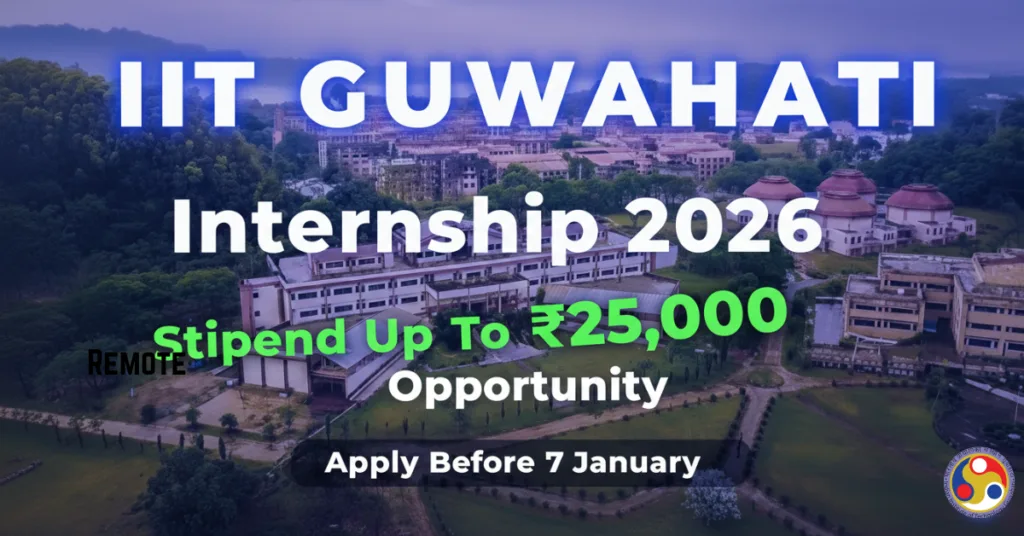 IIT Guwahati Internship 2026: Stipend Up To ₹25,000, WFH Opportunity — Apply Before 7 January