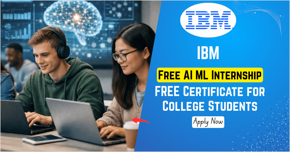 IBM Free AI ML Internship 2026: FREE Certificate for College Students | Apply by 31 December 2025