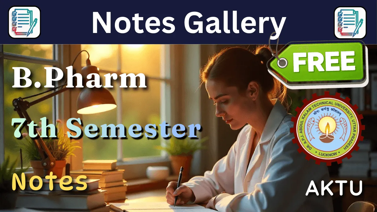 AKTU B.Pharm 7th Semester Notes (Syllabus, Subjects & Study Guide)