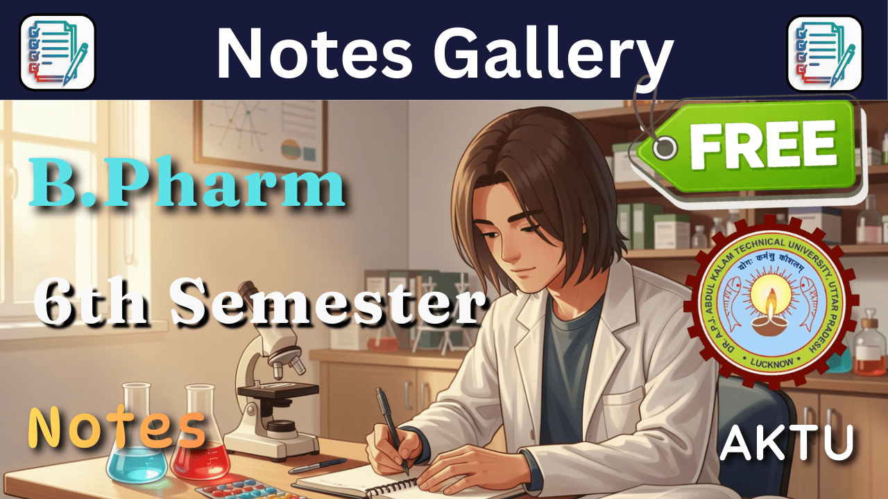 AKTU B.Pharm 6th Semester Notes (Syllabus, Subjects & Study Guide)