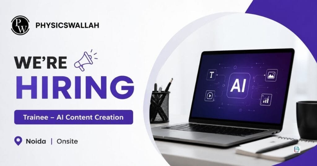 PhysicsWallah Hiring 2026: Trainee – AI Content Creation Role in Noida | ₹25,000 Stipend